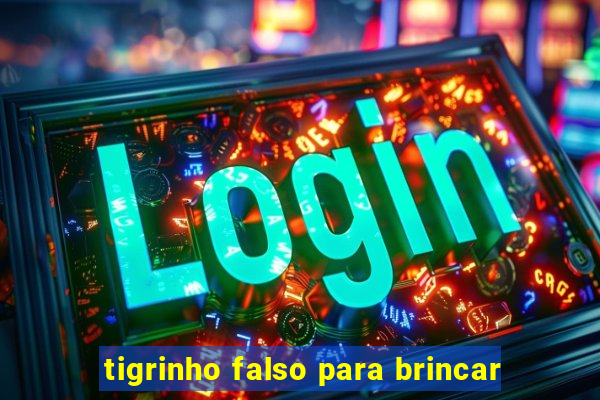 tigrinho falso para brincar